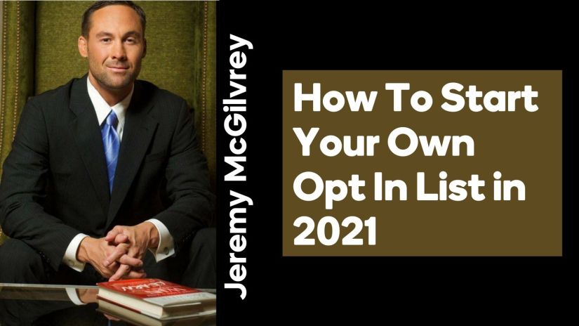 Jeremy McGilvrey – HOW TO START YOUR OWN OPT IN LIST IN 2021